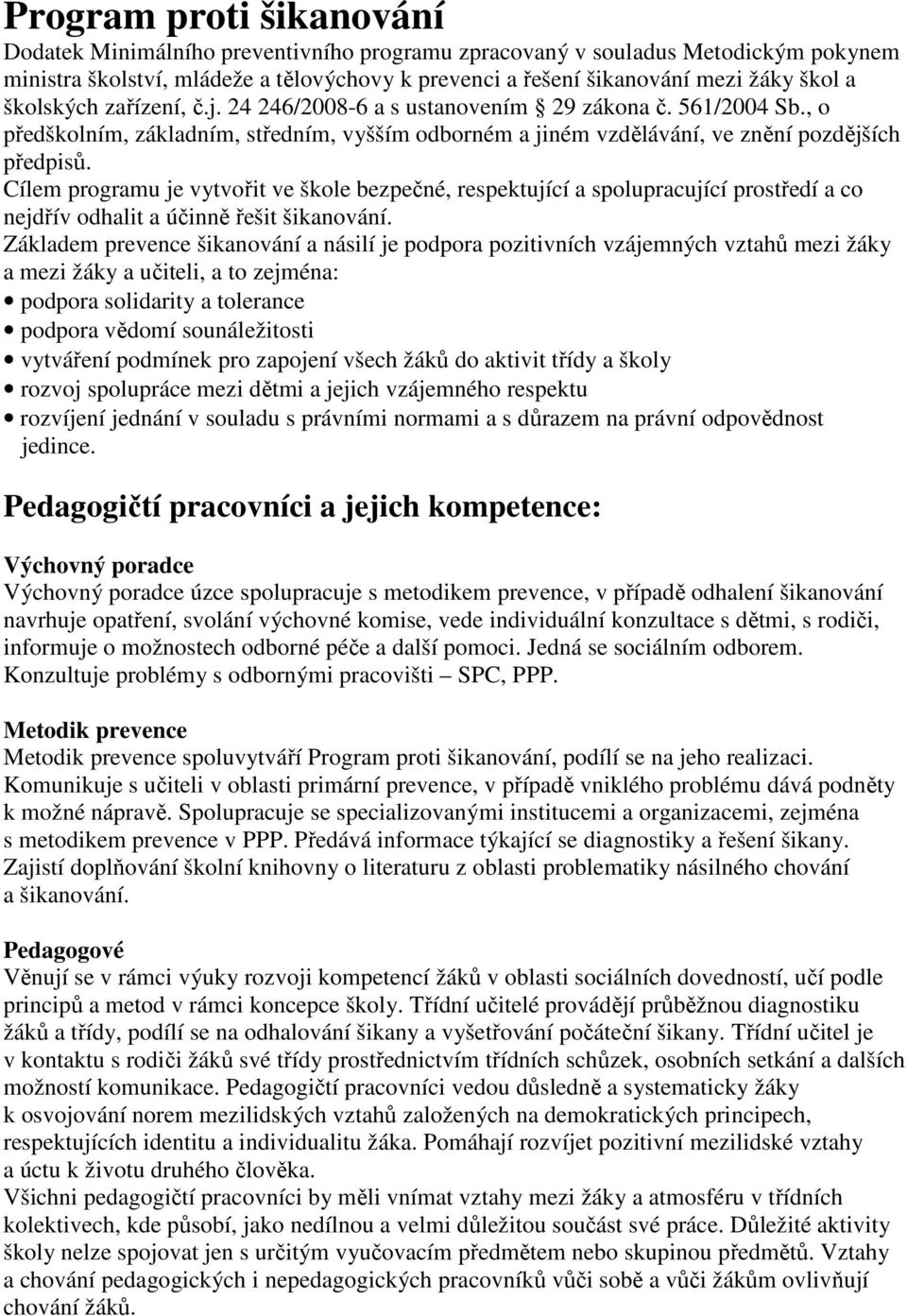 Cílem programu je vytvořit ve škole bezpečné, respektující a spolupracující prostředí a co jdřív odhalit a účinně řešit šikvání.