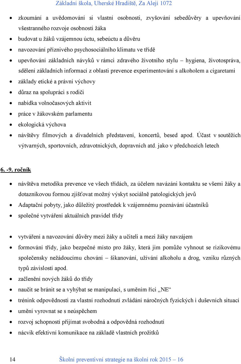 cigaretami základy etické a právní výchovy důraz na spolupráci s rodiči nabídka volnočasových aktivit práce v žákovském parlamentu ekologická výchova návštěvy filmových a divadelních představení,