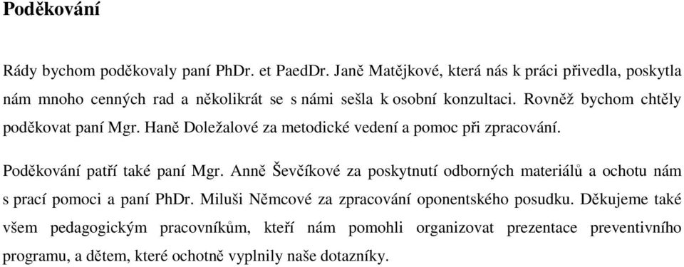 Rovněž bychom chtěly poděkovat paní Mgr. Haně Doležalové za metodické vedení a pomoc při zpracování. Poděkování patří také paní Mgr.