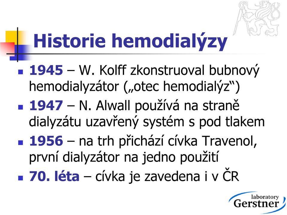 N. Alwall používá na straně dialyzátu uzavřený systém s pod tlakem