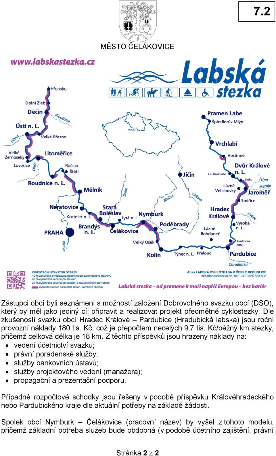 Z těchto příspěvků jsou hrazeny náklady na: vedení účetnictví svazku; právní poradenské služby; služby bankovních ústavů; služby projektového vedení (manažera); propagační a prezentační podporu.