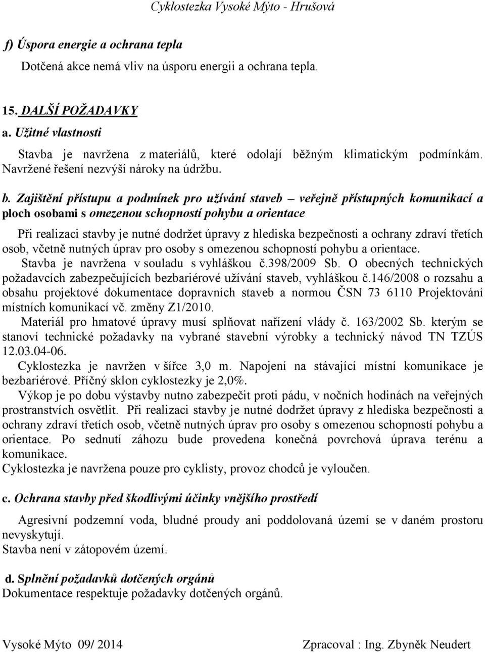 žným klimatickým podmínkám. Navržené řešení nezvýší nároky na údržbu. b.