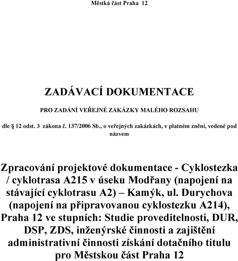 Modřany (napojení na stávající cyklotrasu A2) Kamýk, ul.