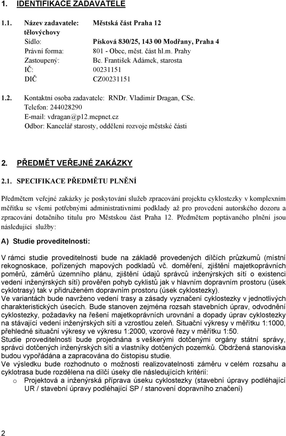 cz Odbor: Kancelář starosty, oddělení rozvoje městské části 2. PŘEDMĚT VEŘEJNÉ ZAKÁZKY 2.1.