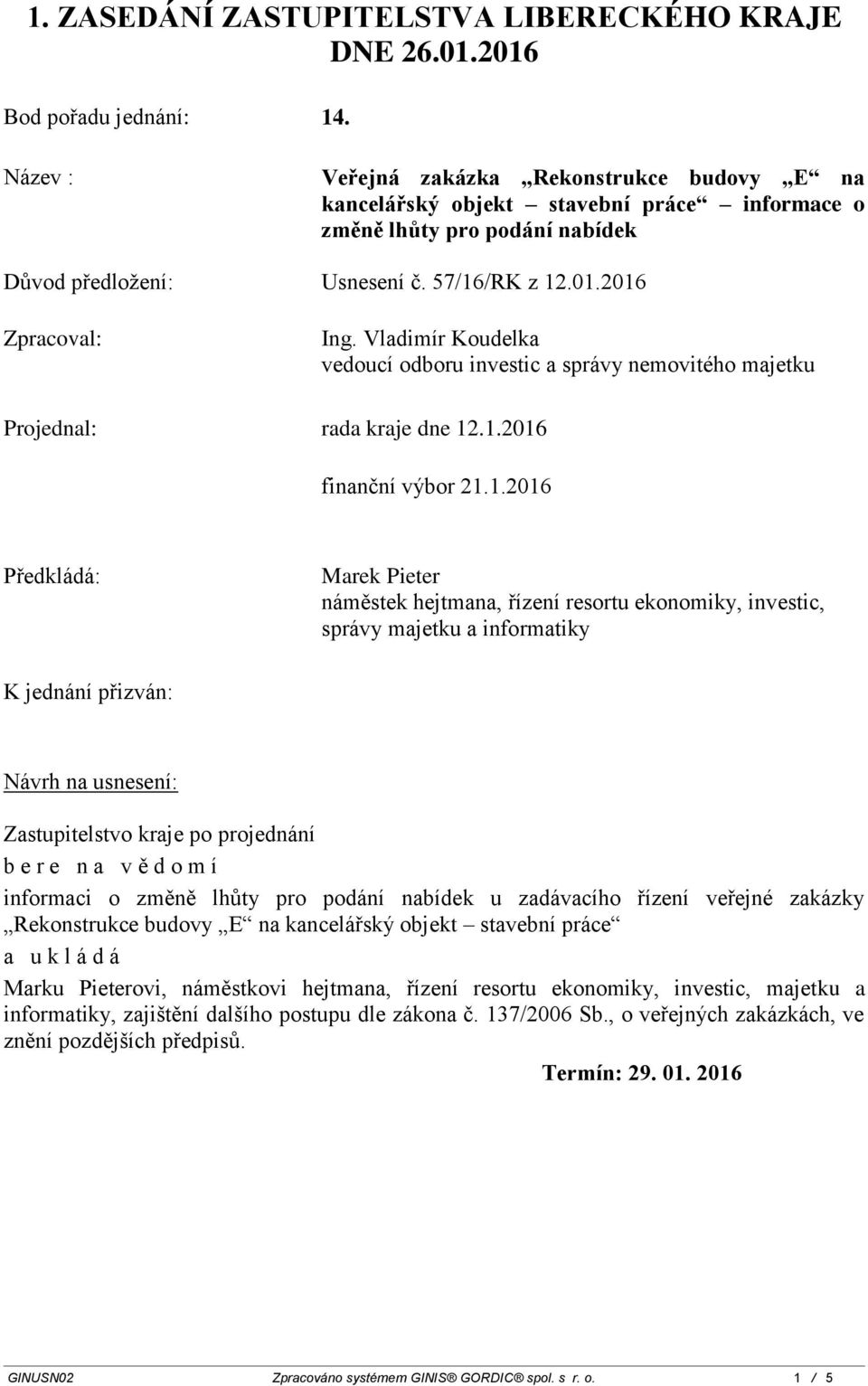 Vladimír Koudelka vedoucí odboru investic a správy nemovitého majetku Projednal: rada kraje dne 12