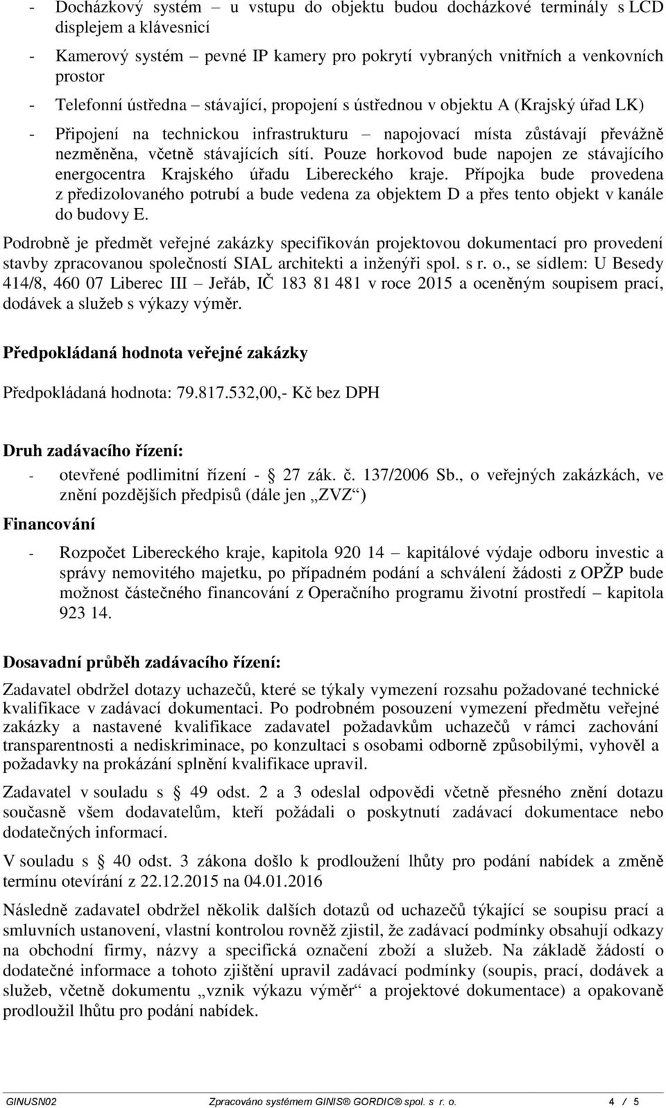 Pouze horkovod bude napojen ze stávajícího energocentra Krajského úřadu Libereckého kraje.