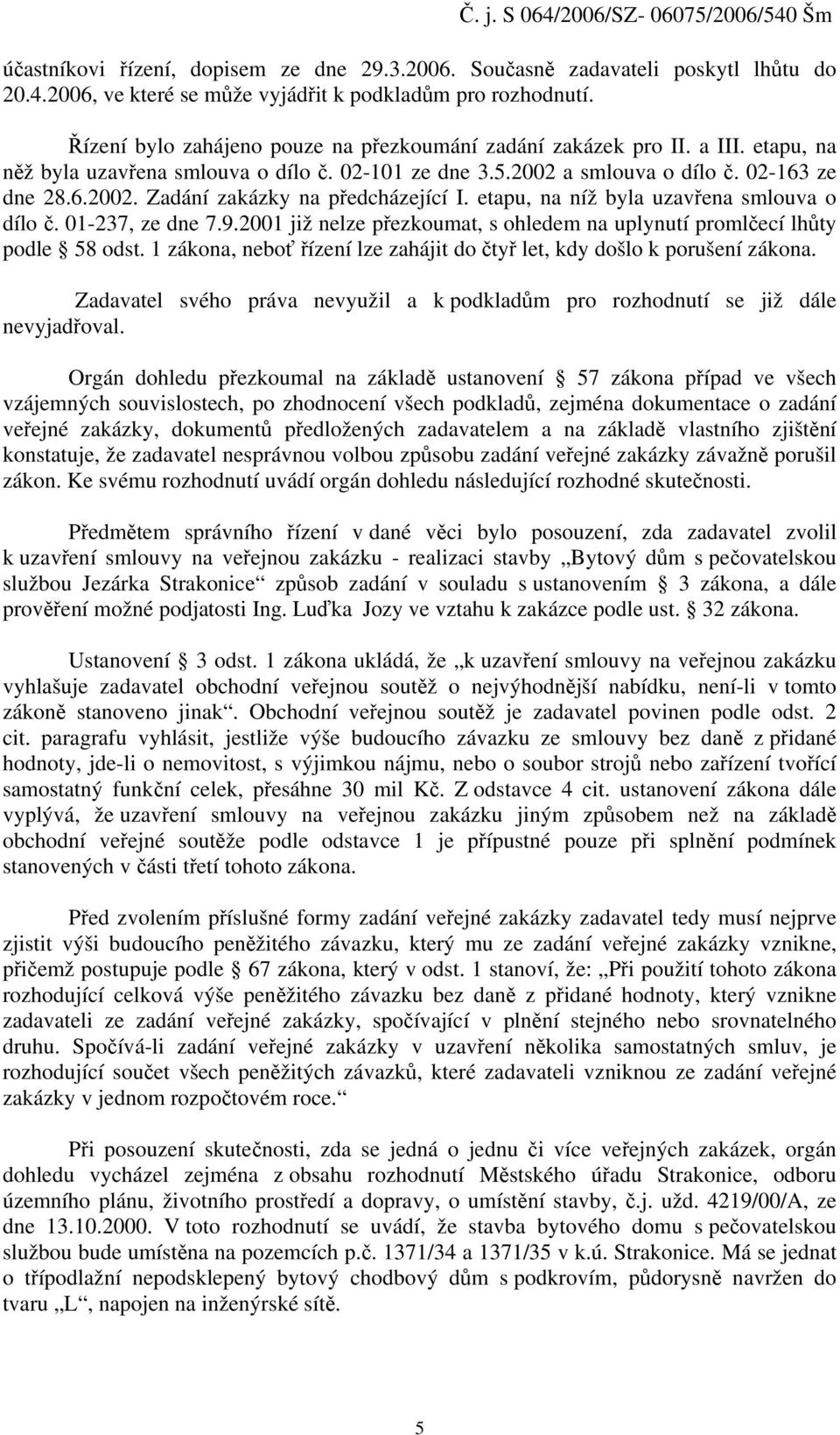 etapu, na níž byla uzavřena smlouva o dílo č. 01-237, ze dne 7.9.2001 již nelze přezkoumat, s ohledem na uplynutí promlčecí lhůty podle 58 odst.