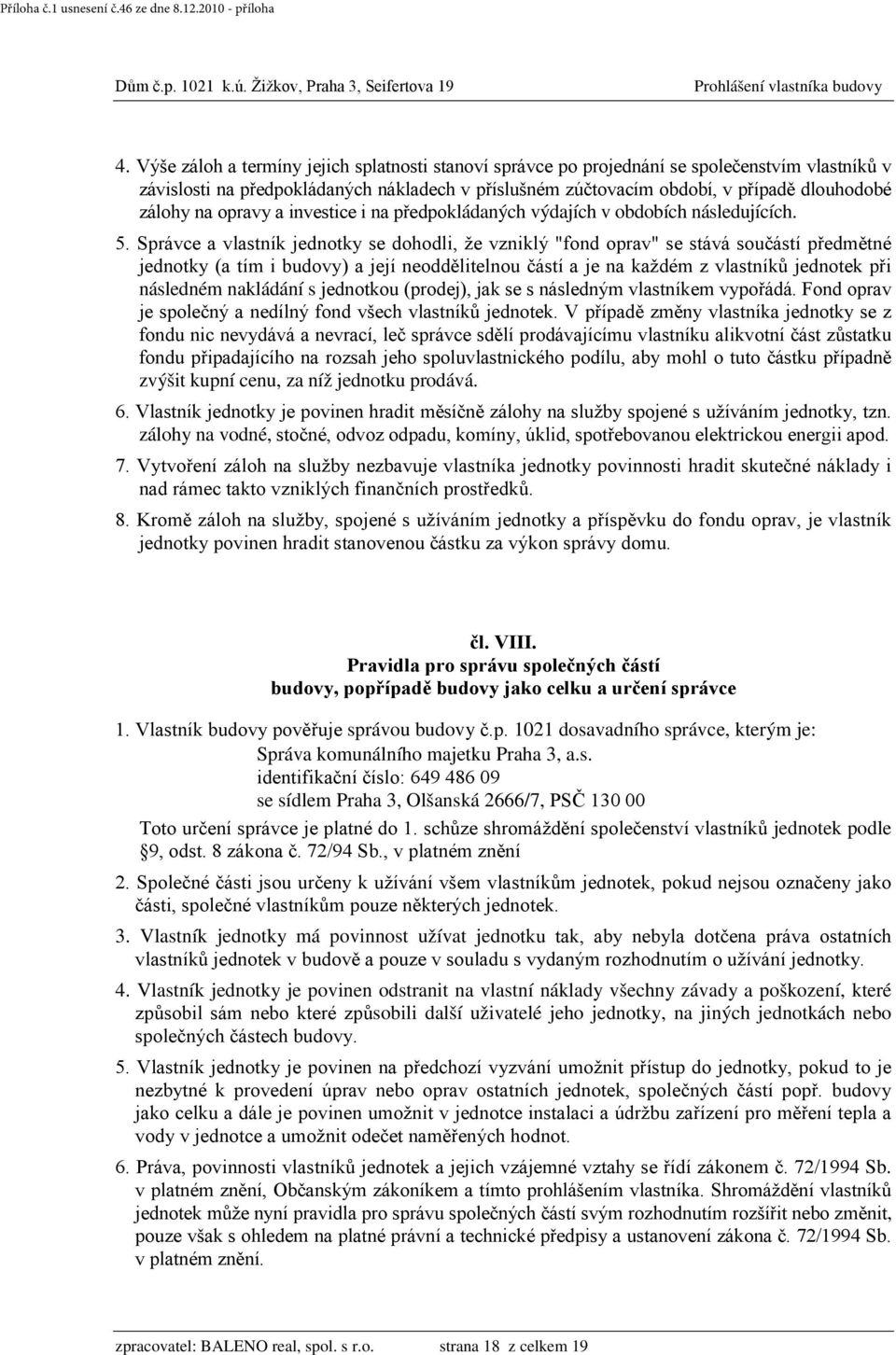 Správce a vlastník jednotky se dohodli, že vzniklý "fond oprav" se stává součástí předmětné jednotky (a tím i budovy) a její neoddělitelnou částí a je na každém z vlastníků jednotek při následném