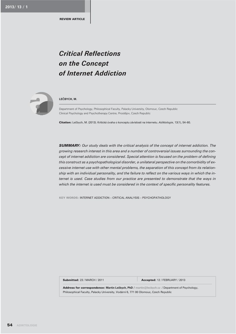 Kritická úvaha o konceptu závislosti na internetu. Adiktologie, 13(1), 54 60. SUMMARY: Our study deals with the critical analysis of the concept of internet addiction.