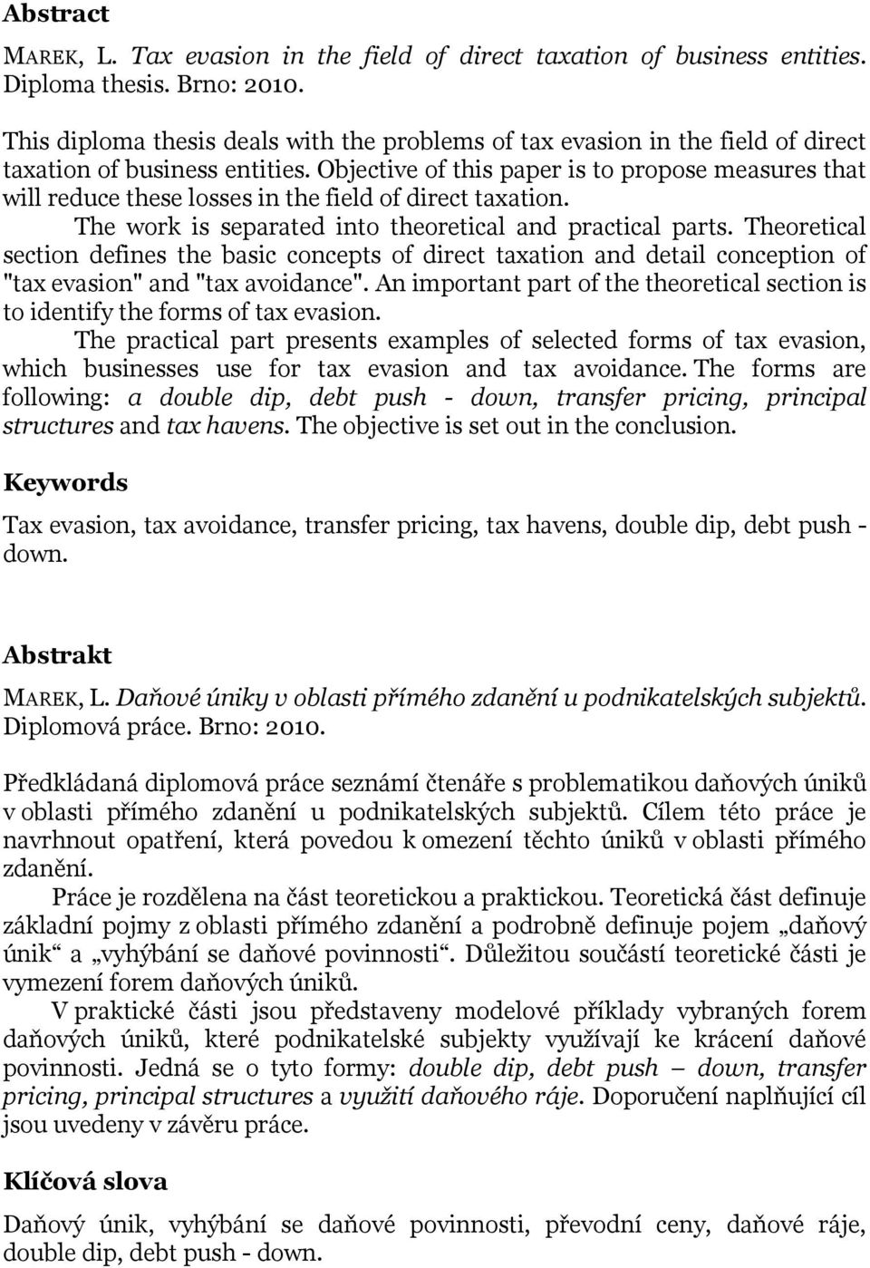 Objective of this paper is to propose measures that will reduce these losses in the field of direct taxation. The work is separated into theoretical and practical parts.
