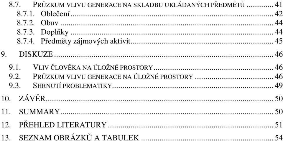 VLIV LOVKA NA ÚLOŽNÉ PROSTORY... 46 9.2. PRZKUM VLIVU GENERACE NA ÚLOŽNÉ PROSTORY... 46 9.3.