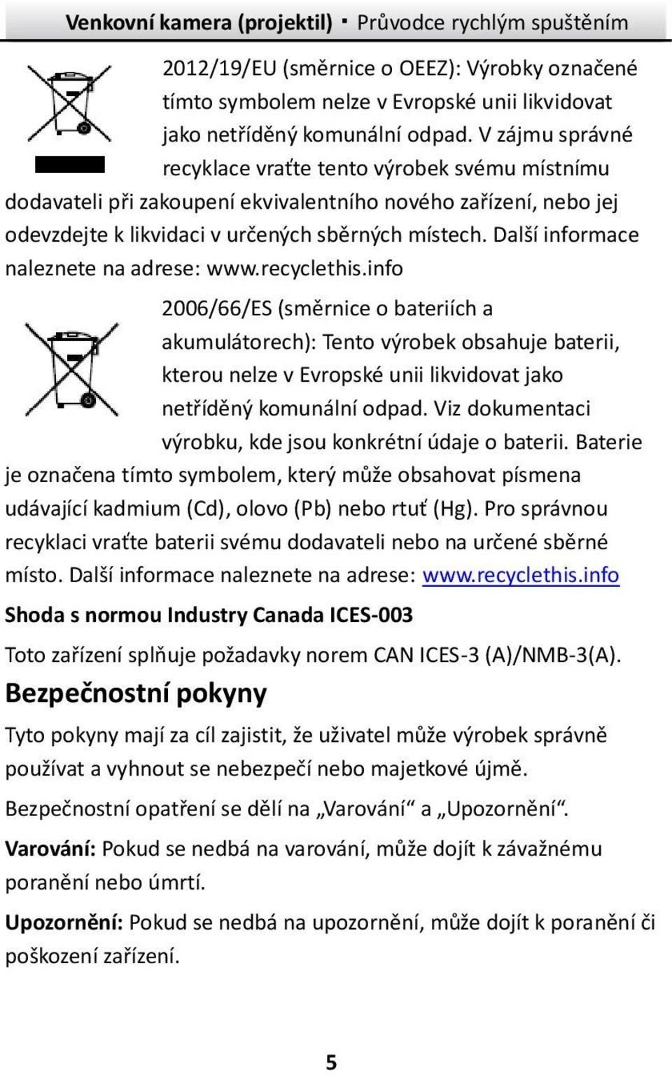 Další informace naleznete na adrese: www.recyclethis.