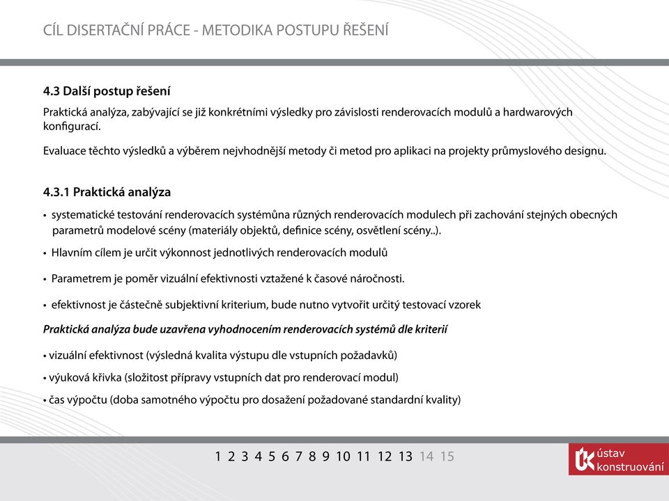 1 Praktická analýza systematické testování renderovacích systémůna různých renderovacích modulech při zachování stejných obecných parametrů modelové scény (materiály objektů, definice scény,