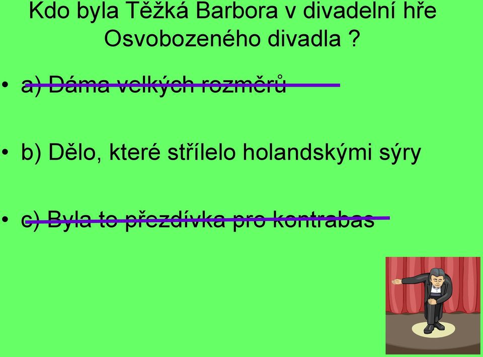 a) Dáma velkých rozměrů b) Dělo, které