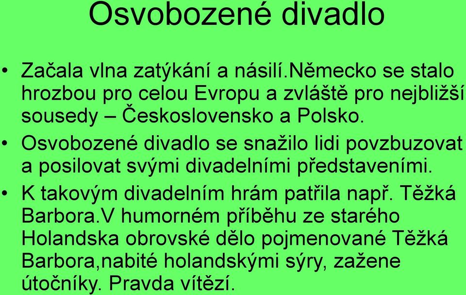 Osvobozené divadlo se snažilo lidi povzbuzovat a posilovat svými divadelními představeními.