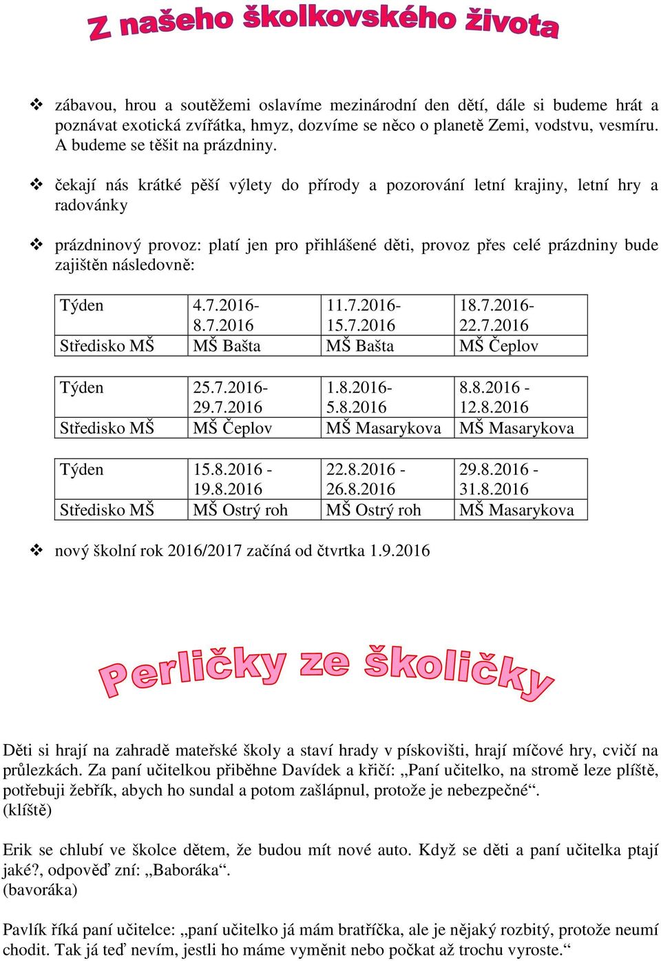 Týden 4.7.2016-11.7.2016-18.7.2016-8.7.2016 15.7.2016 22.7.2016 Středisko MŠ MŠ Bašta MŠ Bašta MŠ Čeplov Týden 25.7.2016-1.8.2016-8.8.2016-29.7.2016 5.8.2016 12.8.2016 Středisko MŠ MŠ Čeplov MŠ Masarykova MŠ Masarykova Týden 15.