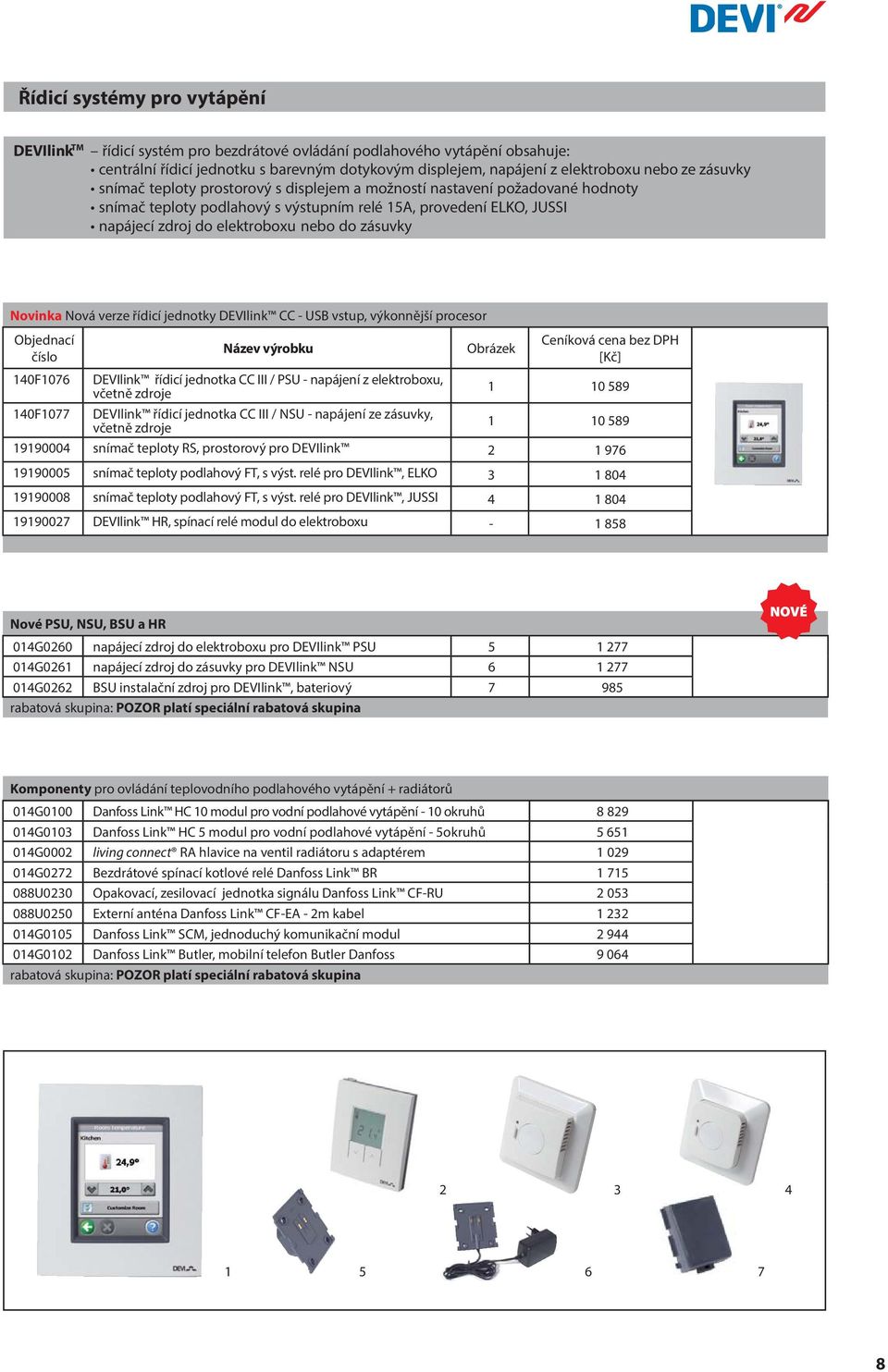 zásuvky Novinka Nová verze řídicí jednotky DEVIlink CC - USB vstup, výkonnější procesor Obrázek 140F1076 DEVIlink řídicí jednotka CC III / PSU - napájení z elektroboxu, včetně zdroje 1 10 589