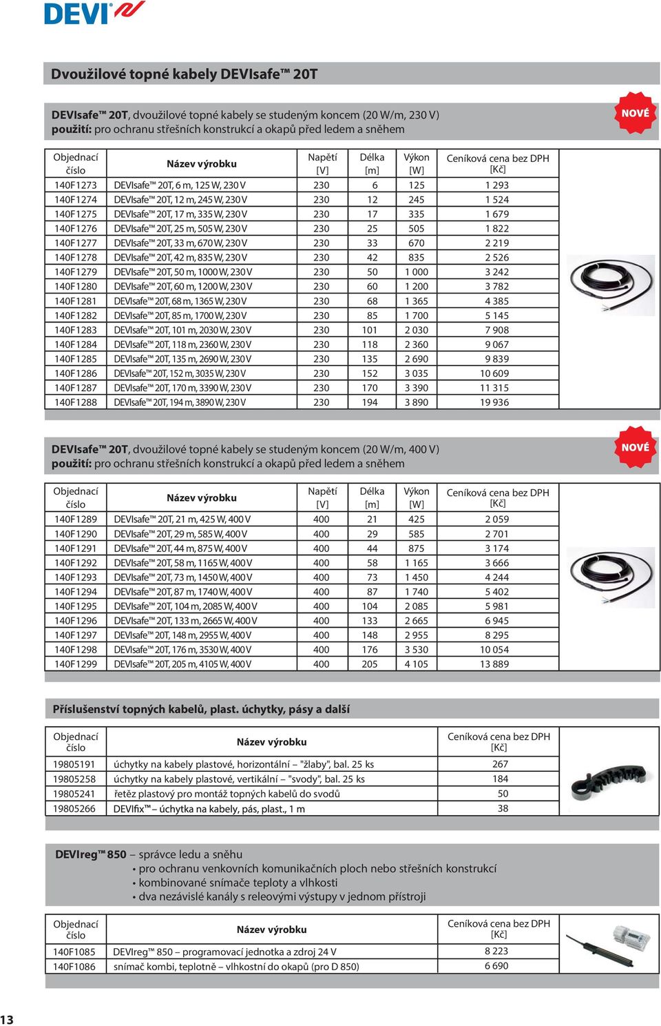 DEVIsafe 20T, 25 m, 505 W, 230 V 230 25 505 1 822 140F1277 DEVIsafe 20T, 33 m, 670 W, 230 V 230 33 670 2 219 140F1278 DEVIsafe 20T, 42 m, 835 W, 230 V 230 42 835 2 526 140F1279 DEVIsafe 20T, 50 m,