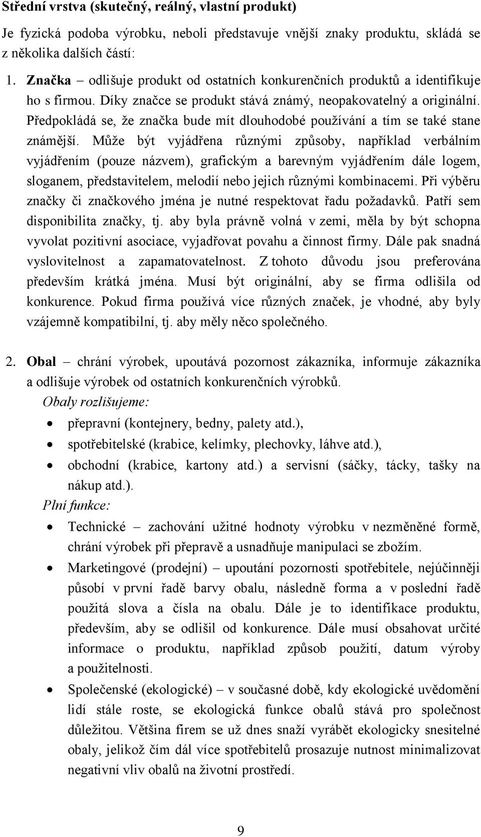 Předpokládá se, že značka bude mít dlouhodobé používání a tím se také stane známější.