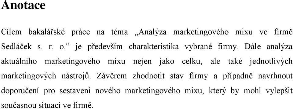Dále analýza aktuálního marketingového mixu nejen jako celku, ale také jednotlivých marketingových