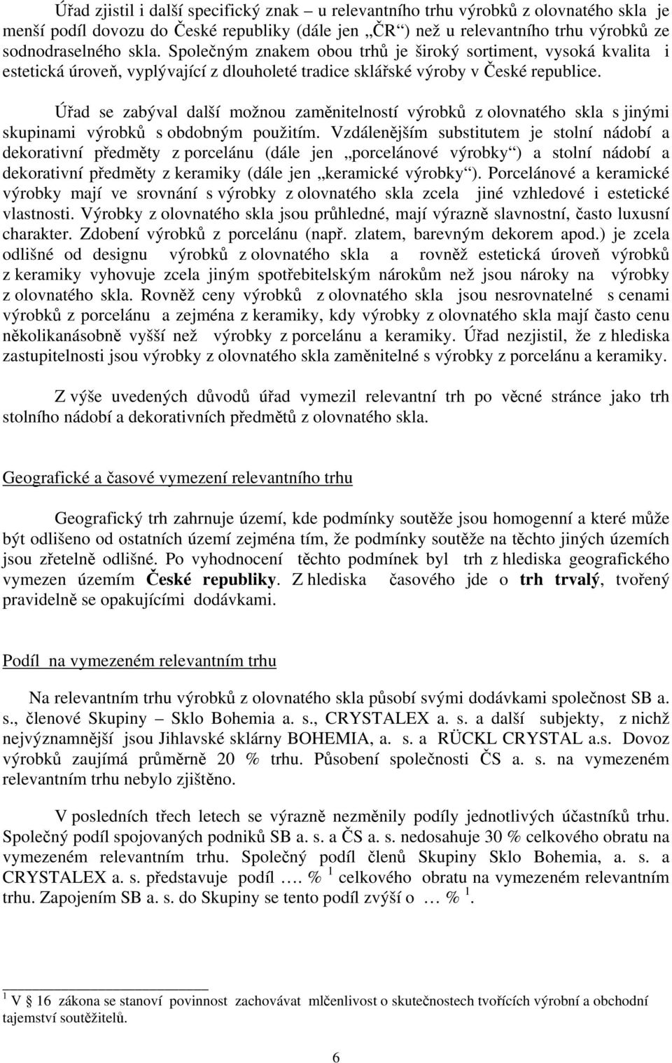 Úřad se zabýval další možnou zaměnitelností výrobků z olovnatého skla s jinými skupinami výrobků s obdobným použitím.