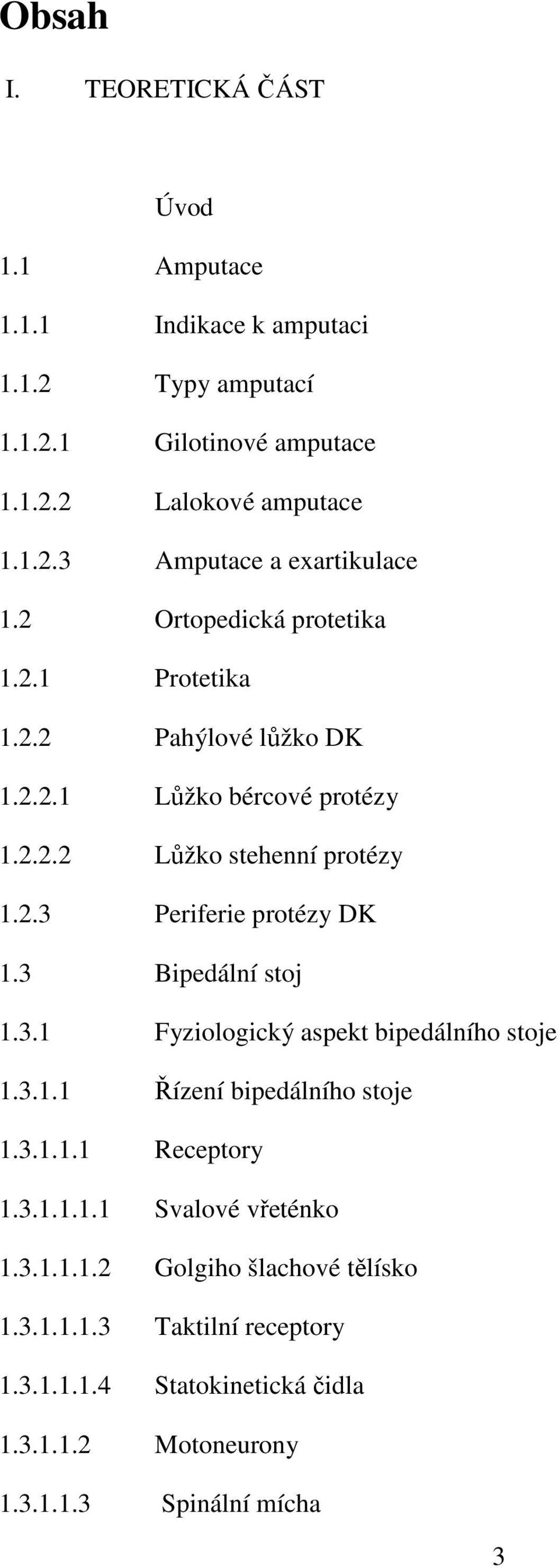 3 Bipedální stoj 1.3.1 Fyziologický aspekt bipedálního stoje 1.3.1.1 Řízení bipedálního stoje 1.3.1.1.1 Receptory 1.3.1.1.1.1 Svalové vřeténko 1.3.1.1.1.2 Golgiho šlachové tělísko 1.