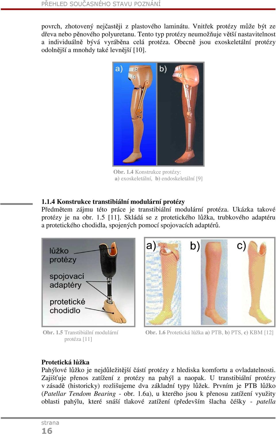 4 Konstrukce protézy: a) exoskeletální, b) endoskeletální [9] 1.1.4 Konstrukce transtibiální modulární protézy Předmětem zájmu této práce je transtibiální modulární protéza.