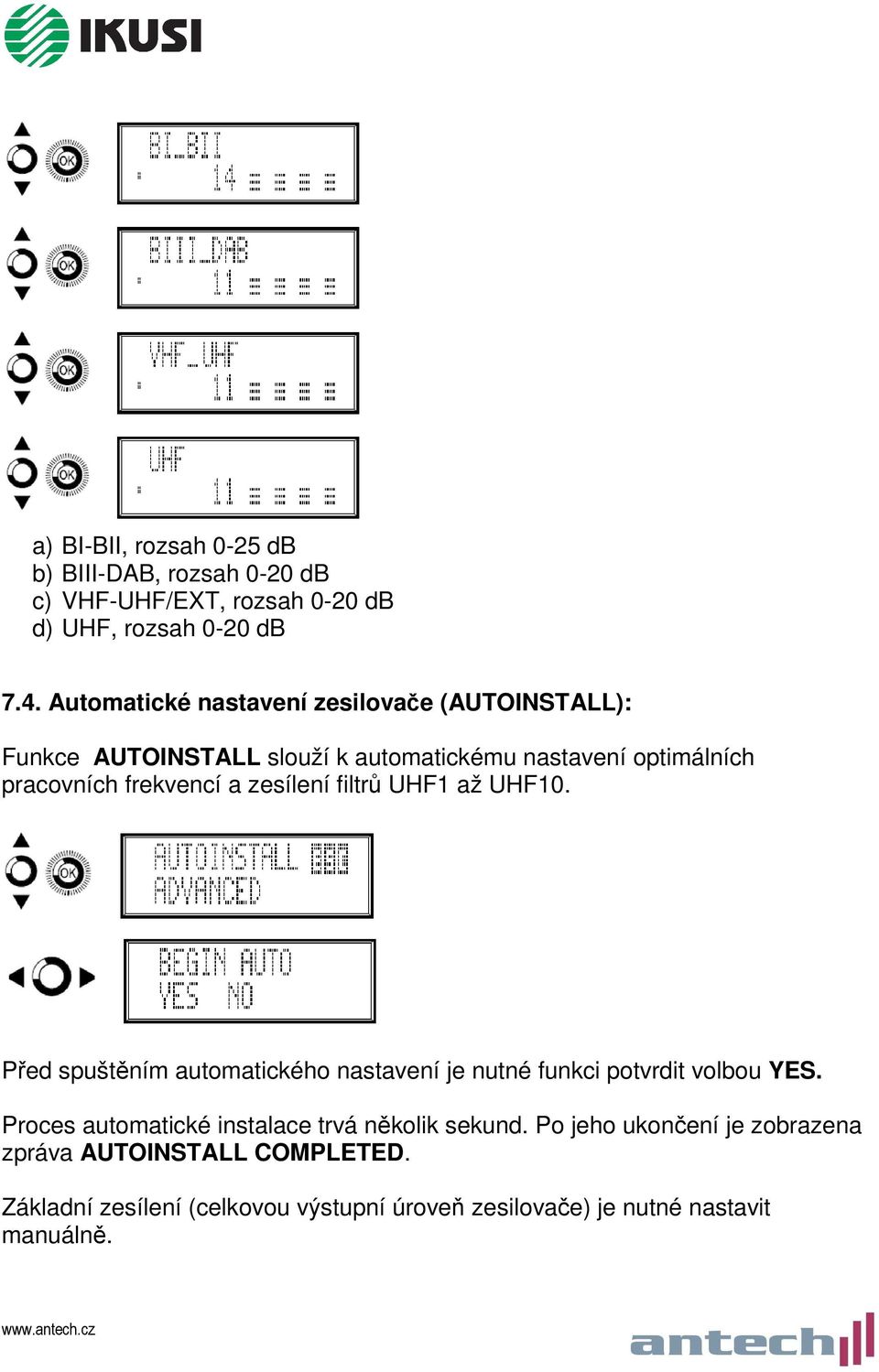 zesílení filtrů UHF1 až UHF10. Před spuštěním automatického nastavení je nutné funkci potvrdit volbou YES.