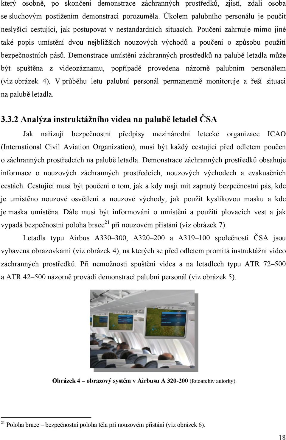 Poučení zahrnuje mimo jiné také popis umístění dvou nejbližších nouzových východů a poučení o způsobu použití bezpečnostních pásů.