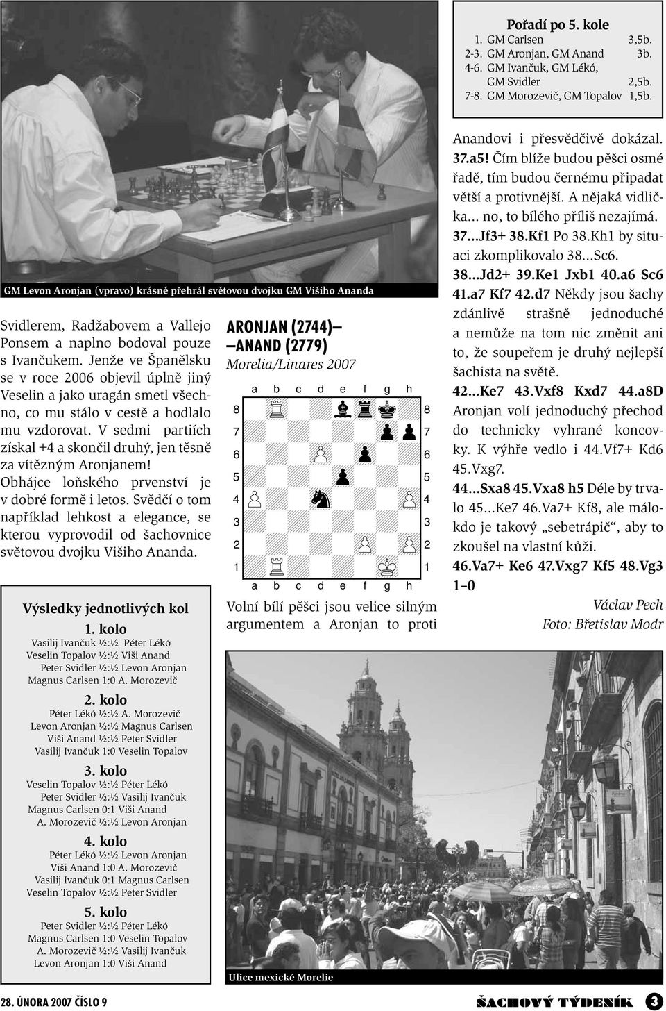 Jenže ve Španělsku se v roce 2006 objevil úplně jiný Veselin a jako uragán smetl všechno, co mu stálo v cestě a hodlalo mu vzdorovat.