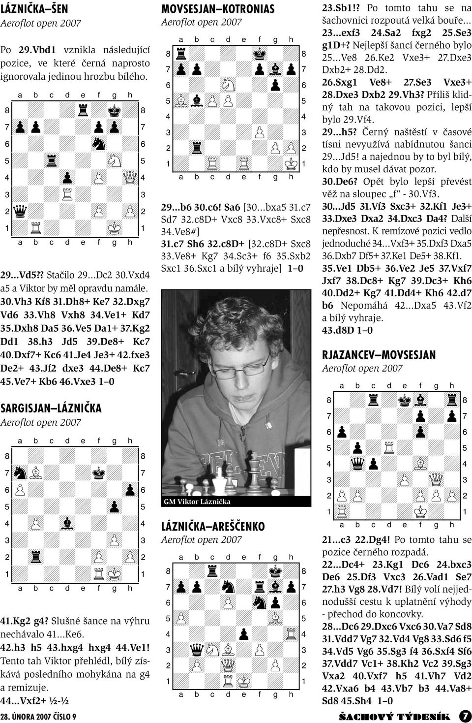 Dxg7 Vd6 33.Vh8 Vxh8 34.Ve1+ Kd7 35.Dxh8 Da5 36.Ve5 Da1+ 37.Kg2 Dd1 38.h3 Jd5 39.De8+ Kc7 40.Dxf7+ Kc6 41.Je4 Je3+ 42.fxe3 De2+ 43.Jf2 dxe3 44.De8+ Kc7 45.Ve7+ Kb6 46.