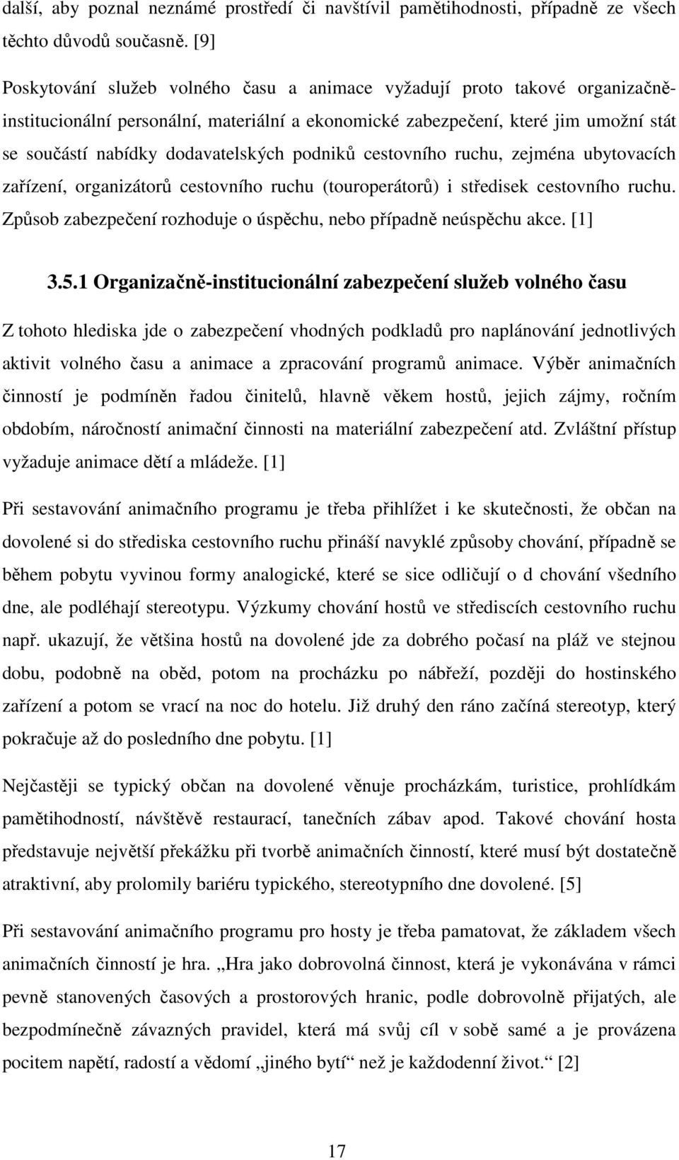 dodavatelských podniků cestovního ruchu, zejména ubytovacích zařízení, organizátorů cestovního ruchu (touroperátorů) i středisek cestovního ruchu.