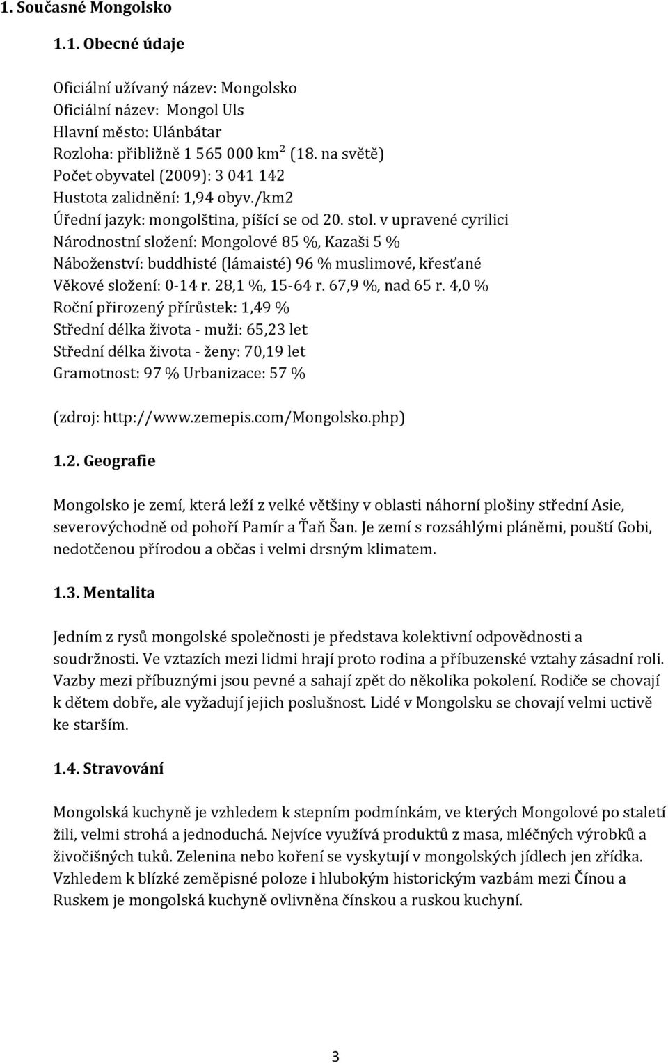 v upravené cyrilici Národnostní složení: Mongolové 85 %, Kazaši 5 % Náboženství: buddhisté (lámaisté) 96 % muslimové, křesťané Věkové složení: 0-14 r. 28,1 %, 15-64 r. 67,9 %, nad 65 r.