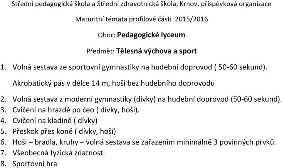 Akrobatický pás v délce 14 m, hoši bez hudebního doprovodu 2.