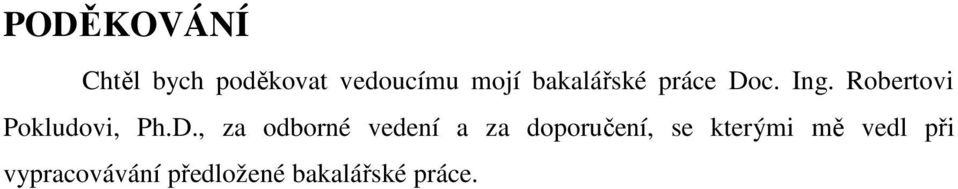 D., za odborné vedení a za doporučení, se kterými