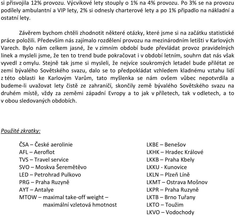 Bylo nám celkem jasné, že v zimním období bude převládat provoz pravidelných linek a mysleli jsme, že ten to trend bude pokračovat i v období letním, souhrn dat nás však vyvedl z omylu.