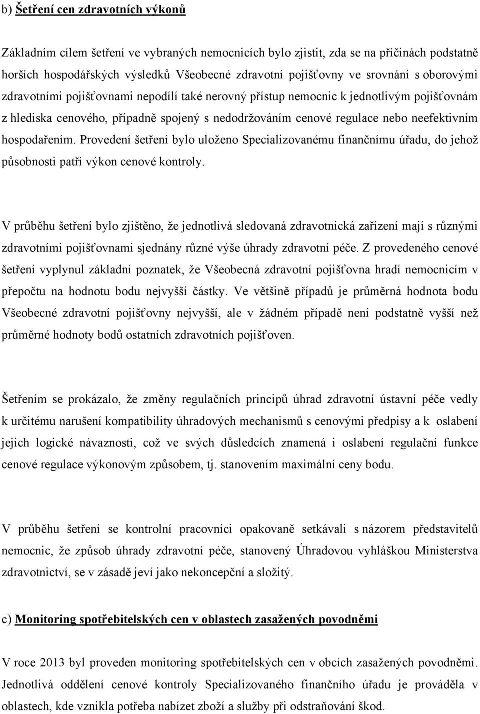 hospodařením. Provedení šetření bylo uloženo Specializovanému finančnímu úřadu, do jehož působnosti patří výkon cenové kontroly.