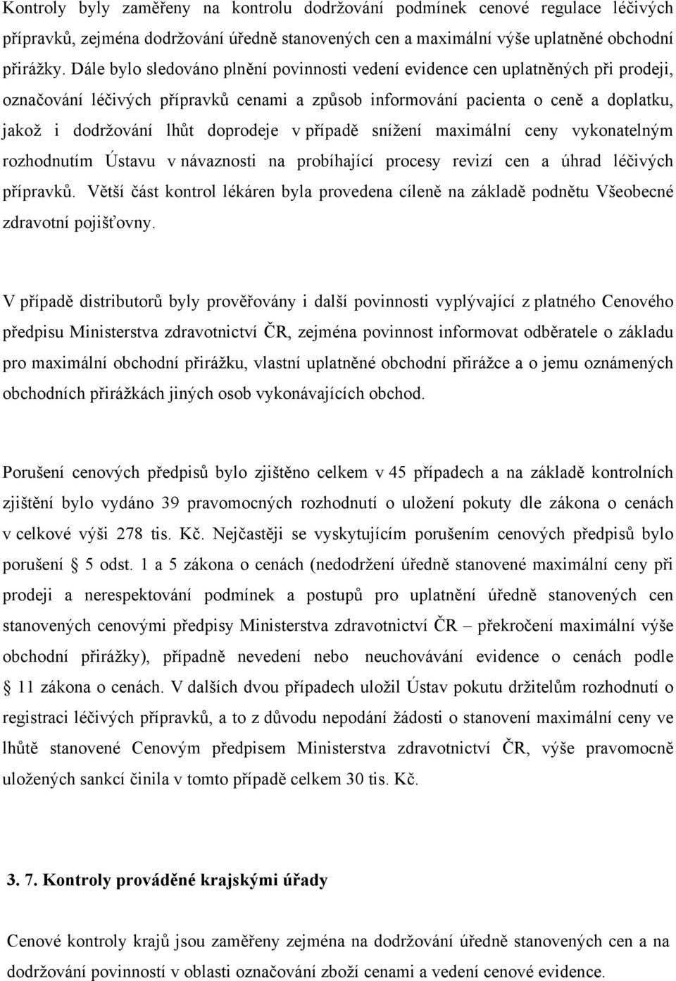doprodeje v případě snížení maximální ceny vykonatelným rozhodnutím Ústavu v návaznosti na probíhající procesy revizí cen a úhrad léčivých přípravků.