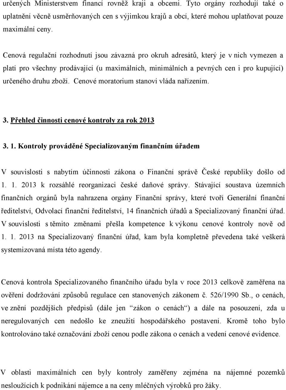 Cenové moratorium stanoví vláda nařízením. 3. Přehled činnosti cenové kontroly za rok 2013 3. 1.