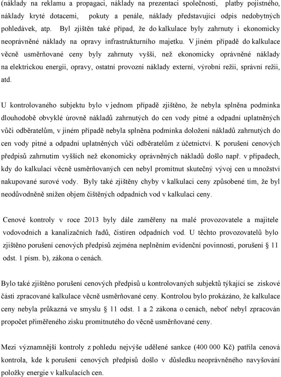 V jiném případě do kalkulace věcně usměrňované ceny byly zahrnuty vyšší, než ekonomicky oprávněné náklady na elektrickou energii, opravy, ostatní provozní náklady externí, výrobní režii, správní
