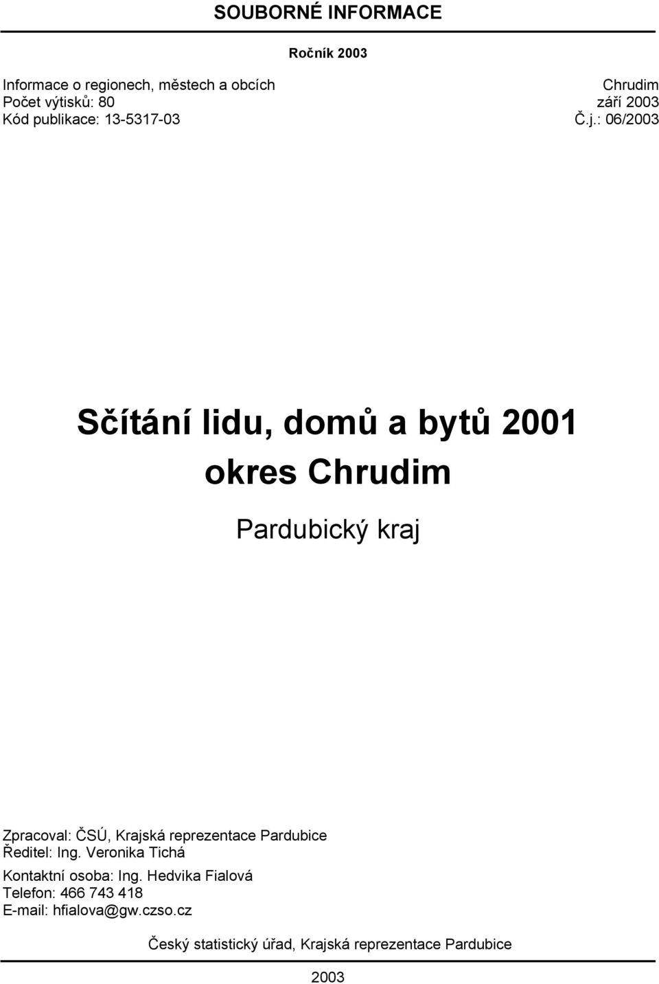 : 06/2003 Sčítání lidu, domů a bytů 2001 okres Chrudim Pardubický kraj Zpracoval: ČSÚ, Krajská reprezentace