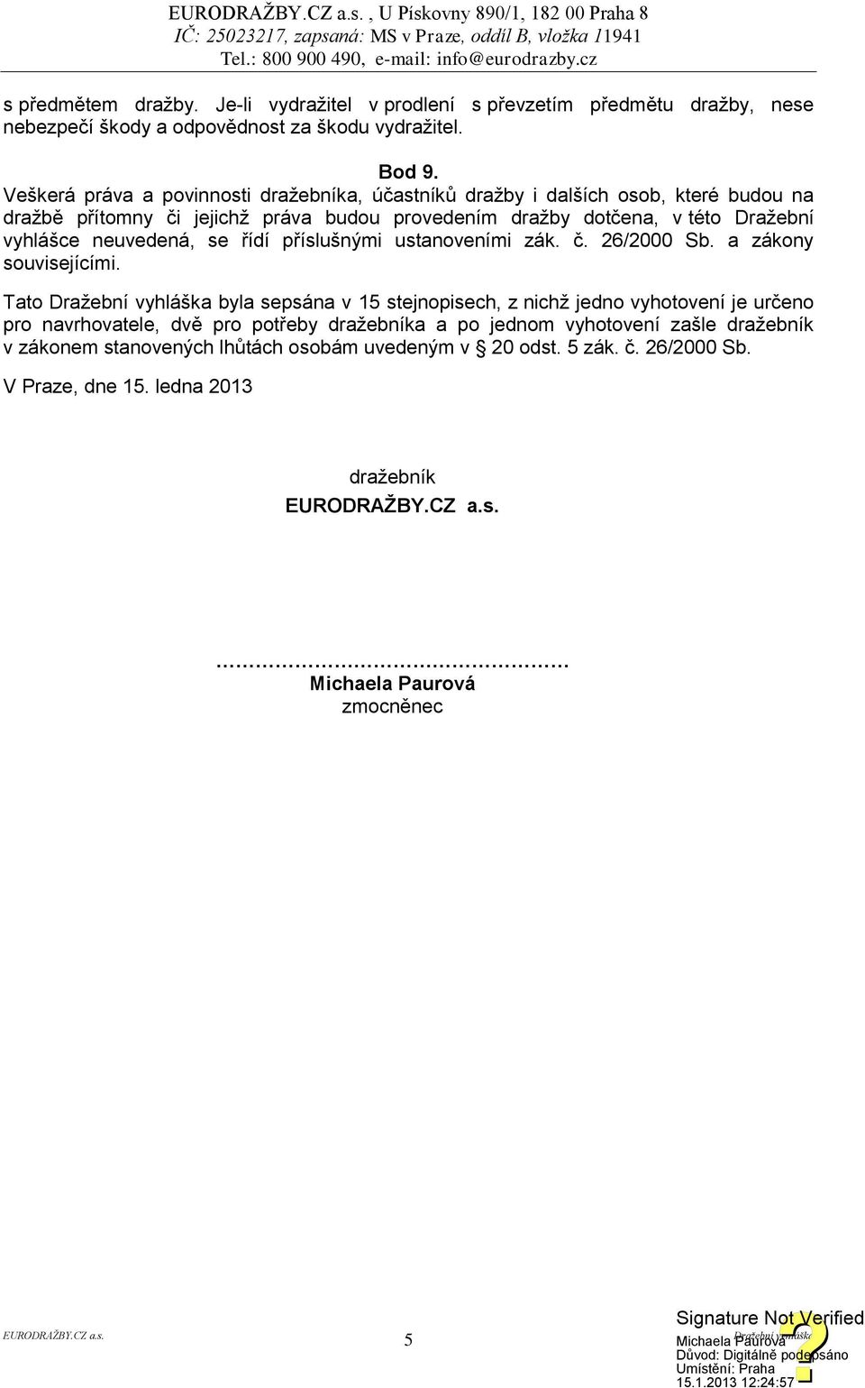 neuvedená, se řídí příslušnými ustanoveními zák. č. 26/2000 Sb. a zákony souvisejícími.