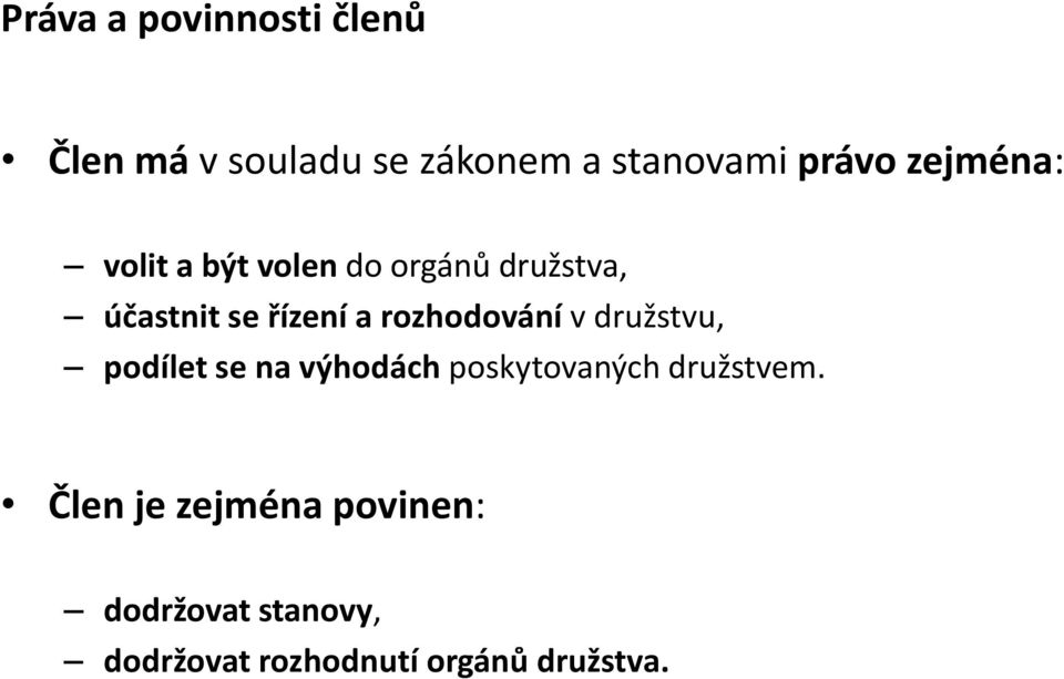 rozhodování v družstvu, podílet se na výhodách poskytovaných družstvem.