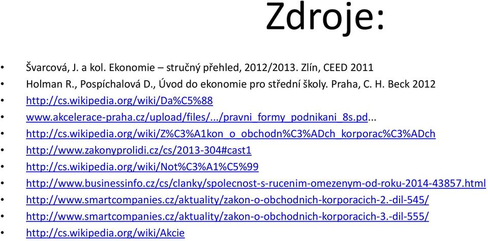 zakonyprolidi.cz/cs/2013-304#cast1 http://cs.wikipedia.org/wiki/not%c3%a1%c5%99 http://www.businessinfo.cz/cs/clanky/spolecnost-s-rucenim-omezenym-od-roku-2014-43857.html http://www.