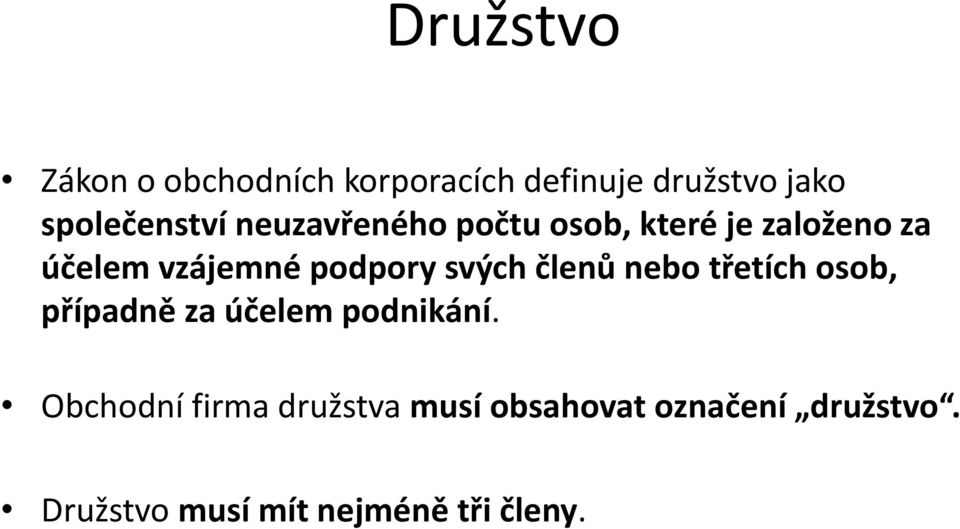 členů nebo třetích osob, případně za účelem podnikání.