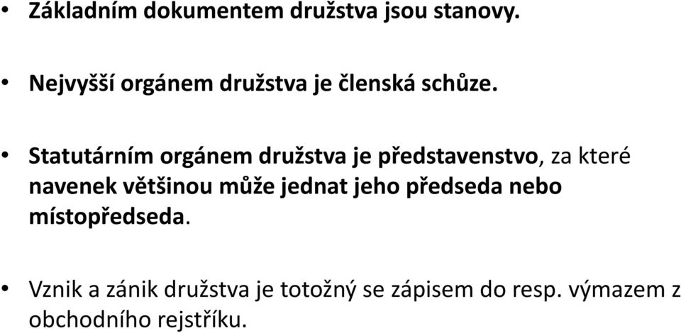 Statutárním orgánem družstva je představenstvo, za které navenek většinou