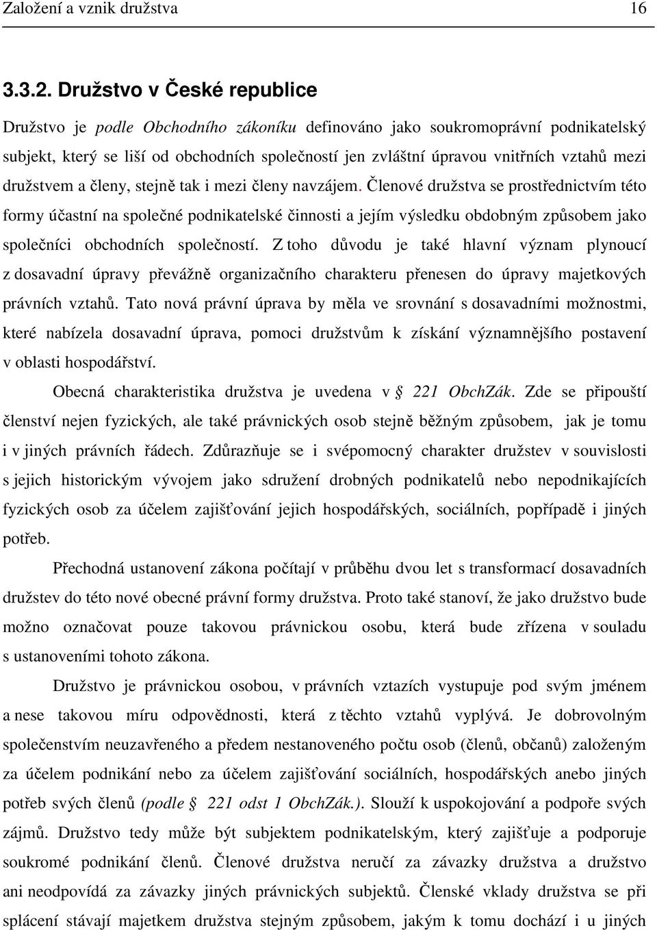 mezi družstvem a členy, stejně tak i mezi členy navzájem.
