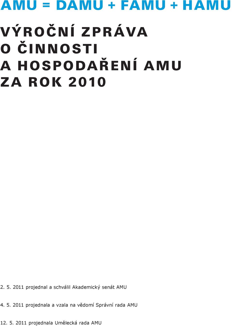 2011 projednal a schválil Akademický senát AMU 4. 5.