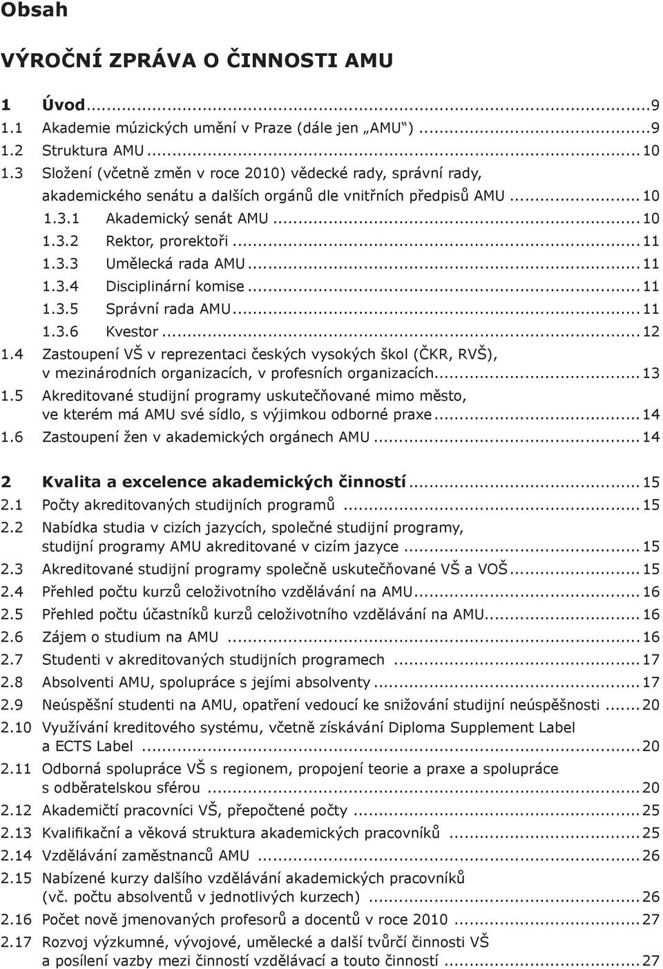 ..11 1.3.4 Disciplinární komise...11 1.3.5 Správní rada AMU...11 1.3.6 Kvestor...12 1.