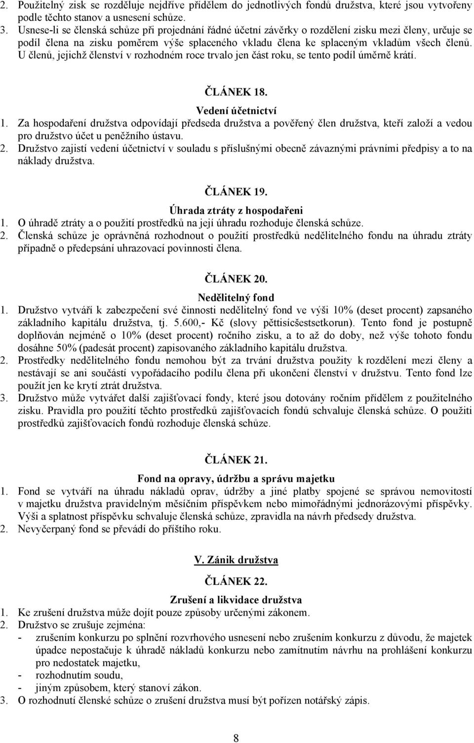 U členů, jejichž členství v rozhodném roce trvalo jen část roku, se tento podíl úměrně krátí. ČLÁNEK 18. Vedení účetnictví 1.